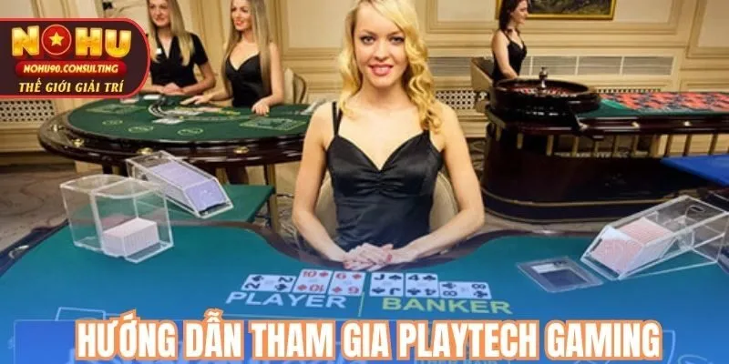 Hướng Dẫn Tham Gia PLAYTECH GAMING