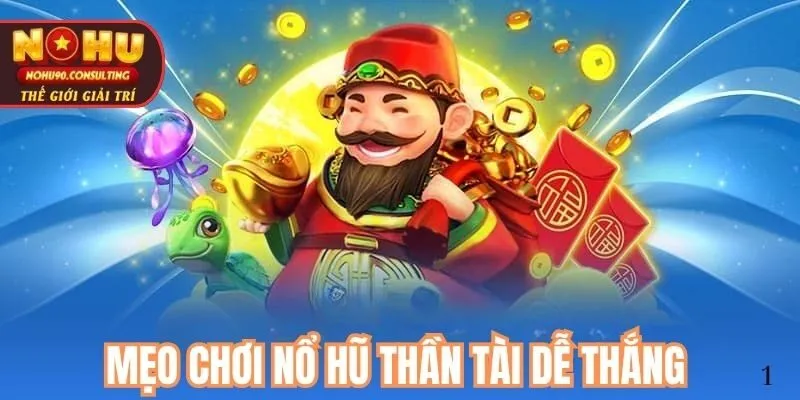Mẹo chơi nổ hũ Thần Tài tại Nohu dễ thắng